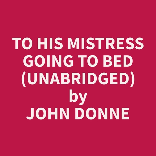 audiobook cover of To His Mistress Going to Bed (Unabridged), by John  Donne