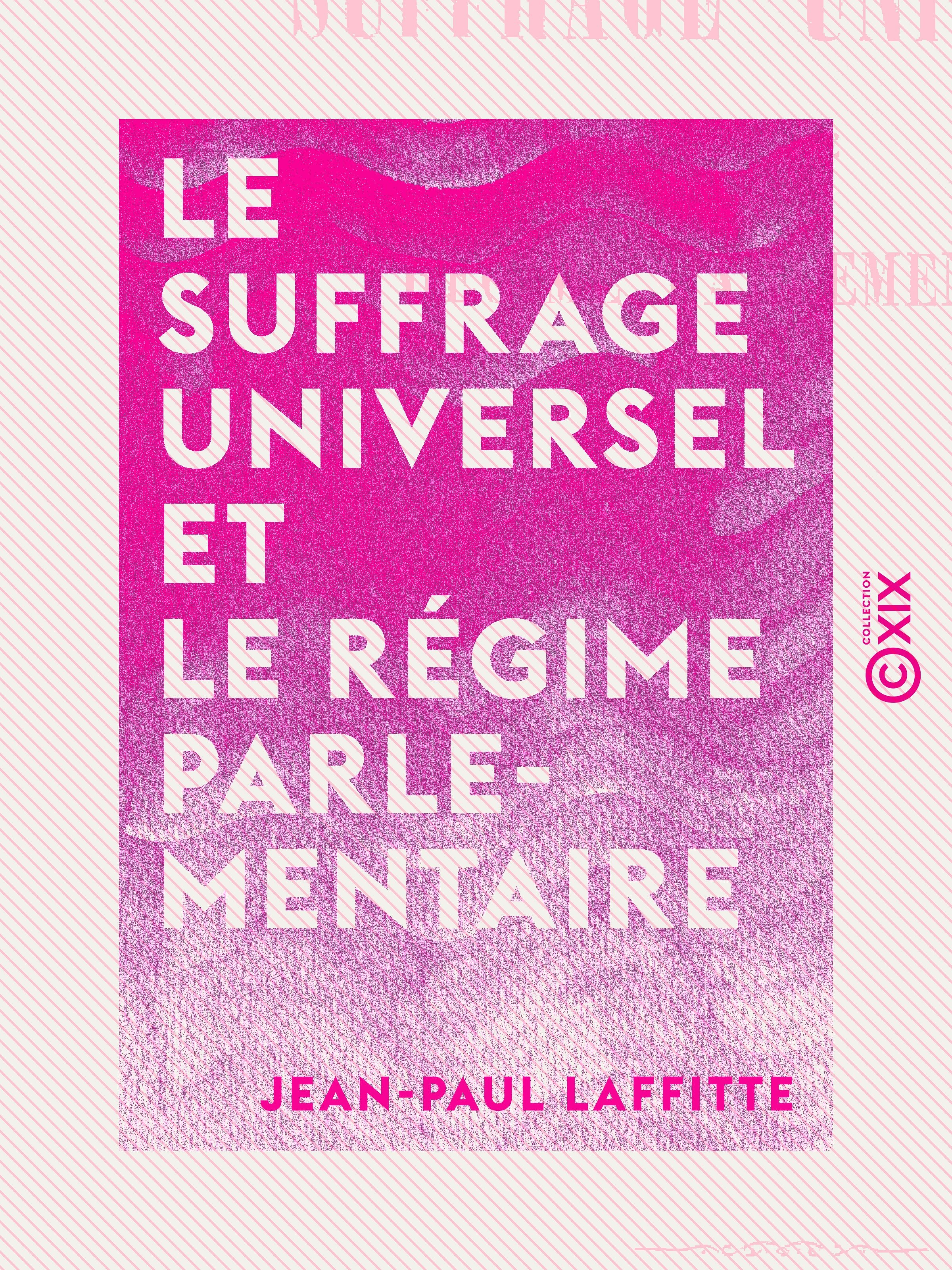 Couverture ebook de Le Suffrage universel et le Régime parlementaire, de Jean-Paul Laffitte