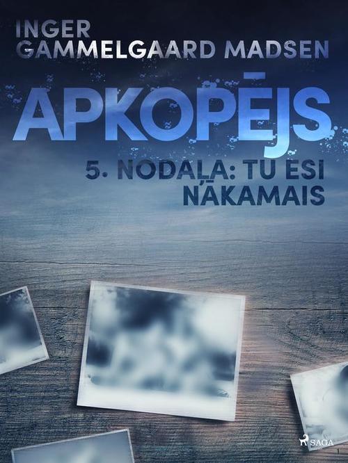 Couverture ebook de Apkopejs, 5. nodala "Tu esi nakamais", de Inger Gammelgaard Madsen