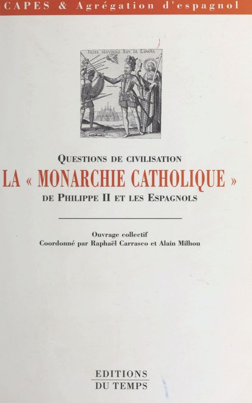 Couverture ebook de La Monarchie catholique de Philippe II et les Espagnols, de Raphaël Carrasco, Alain Milhou