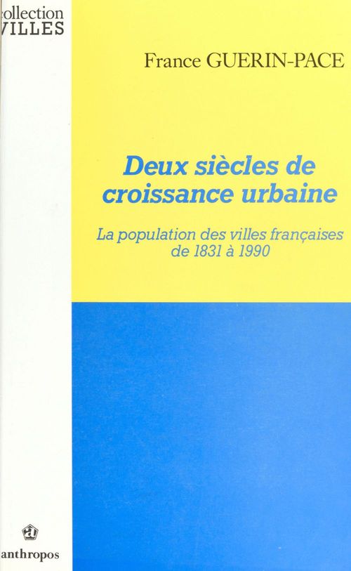 ebook cover of Deux siècles de croissance urbaine : la population des villes françaises de 1831 à 1990, by France Guérin-pace
