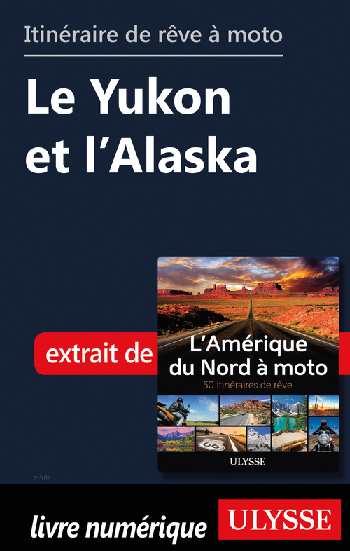 Couverture ebook de Itinéraire de rêve à moto - Le Yukon et l'Alaska, de Collectif