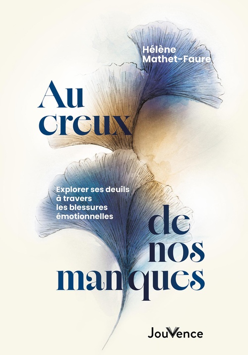 Couverture ebook de Au creux de nos manques : Explorer ses deuils à travers les blessures émotionnelles, de Hélène Mathet-Faure
