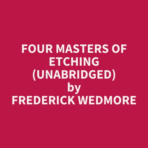 audiobook cover of Four Masters of Etching (UNABRIDGED), by Frederick Wedmore
