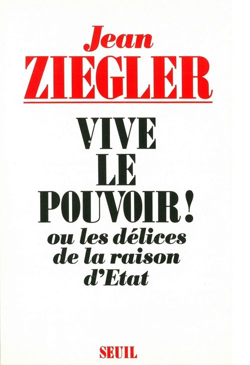 Couverture ebook de Vive le pouvoir ! Ou les délices de la raison d'Etat, de Ziegler Jean