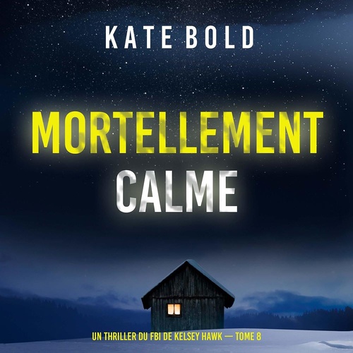 Couverture audiobook de Mortellement calme (Un thriller du FBI de Kelsey Hawk - tome 8), de Kate Bold