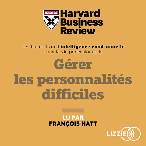 Couverture audiobook de Gérer les personnalités difficiles - Les bienfaits de l'intelligence émotionnelle dans la vie professionnelle, de Harvard Business Review