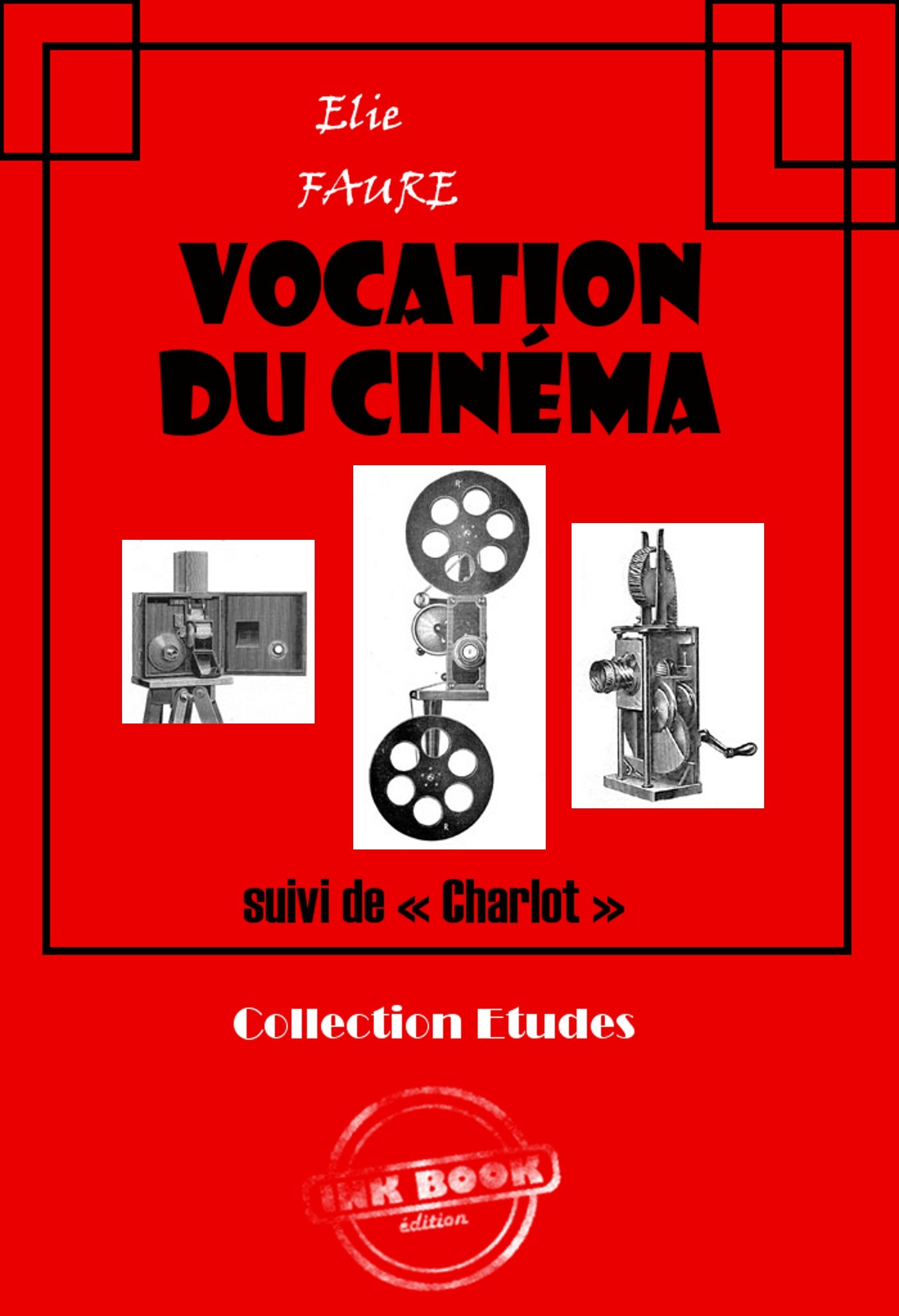 ebook cover of Vocation du cinéma (suivi de « Charlot ») [édition intégrale revue et mise à jour], by Elie Faure