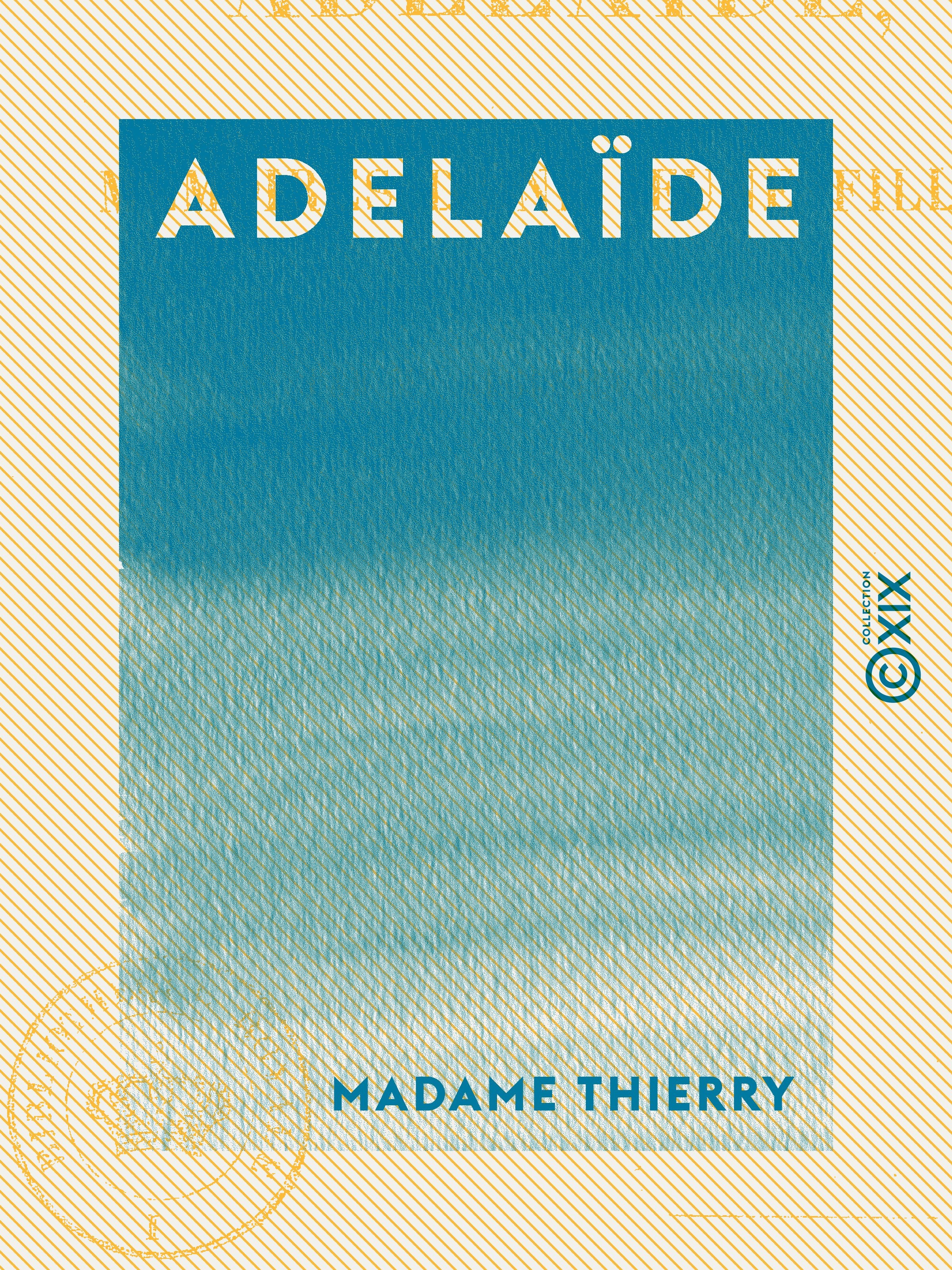 ebook cover of Adelaïde - Mémoires d'une jeune fille, by Madame Thierry