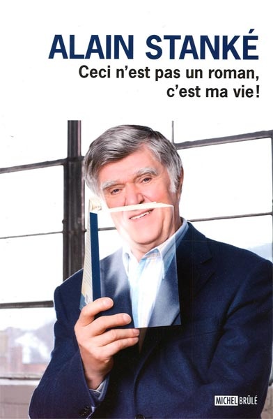 ebook cover of Ceci n'est pas un roman, c'estma vie!, by Alain Stanké