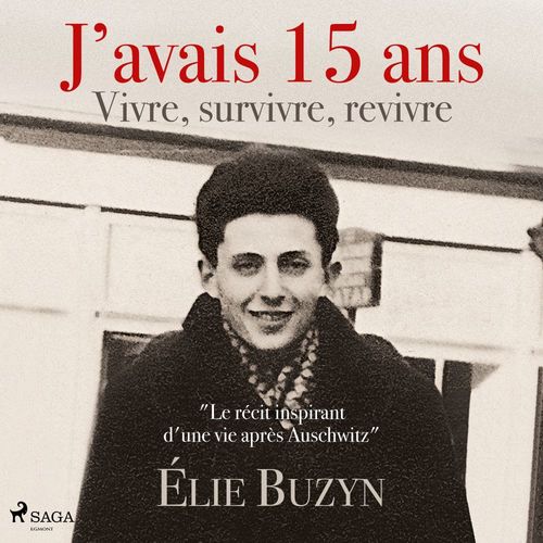 audiobook cover of J´avais 15 ans : Vivre, survivre, revivre, by Élie Buzyn