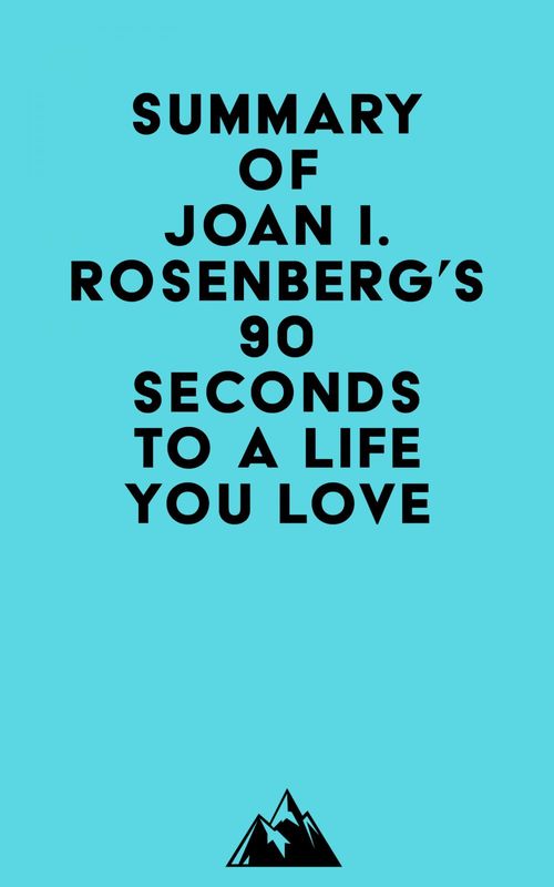 Couverture ebook de Summary of Joan I. Rosenberg, PhD's 90 Seconds to a Life You Love, de Everest Media