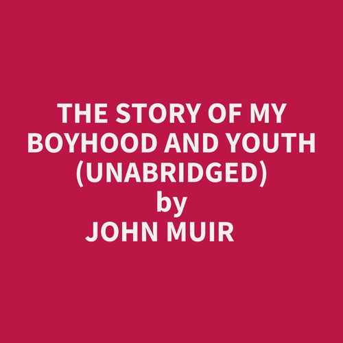 Couverture audiobook de The Story Of My Boyhood And Youth (Unabridged), de John Muir