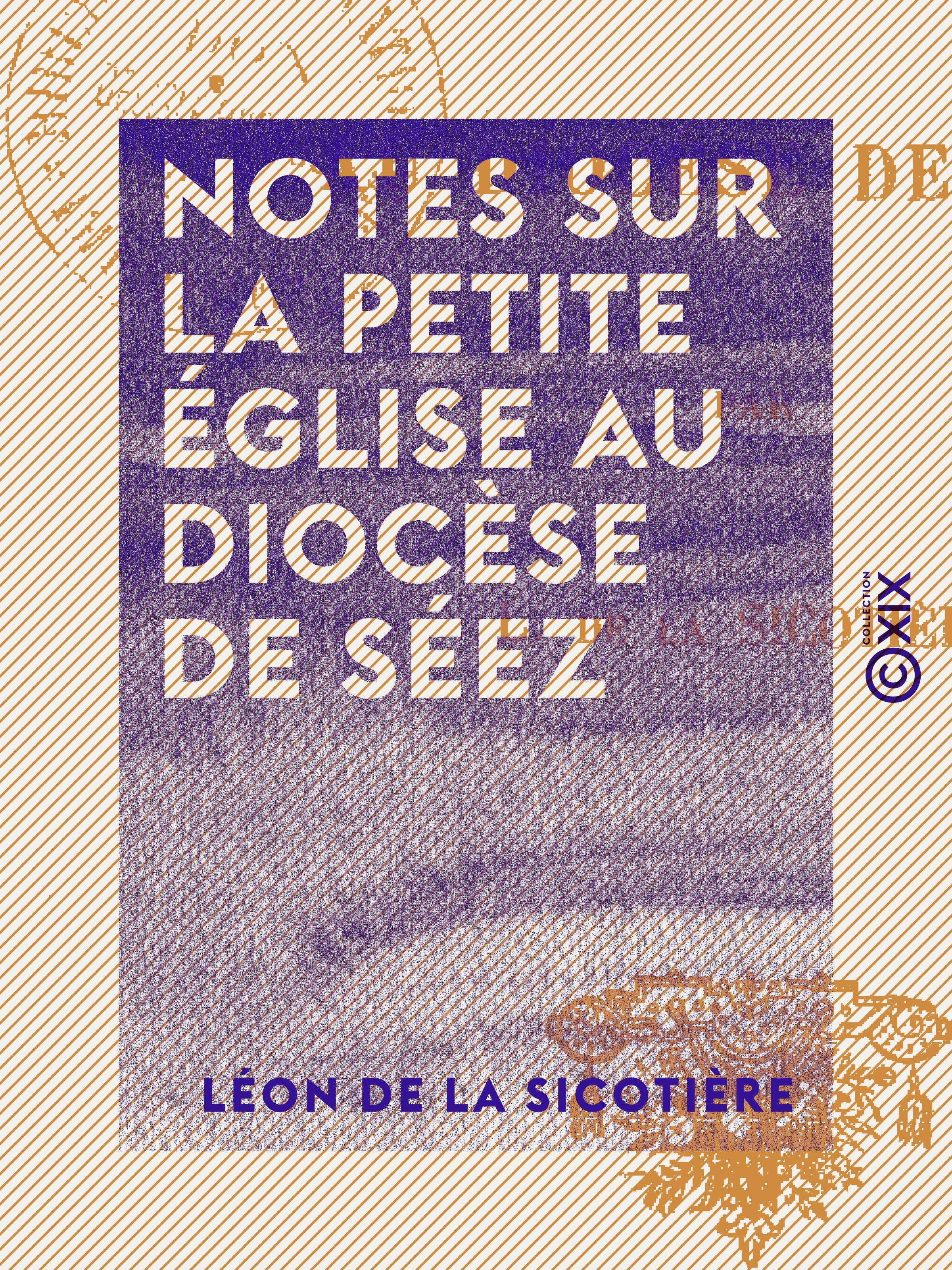 Couverture ebook de Notes sur la petite église au diocèse de Séez, de Leon De La Sicotiere