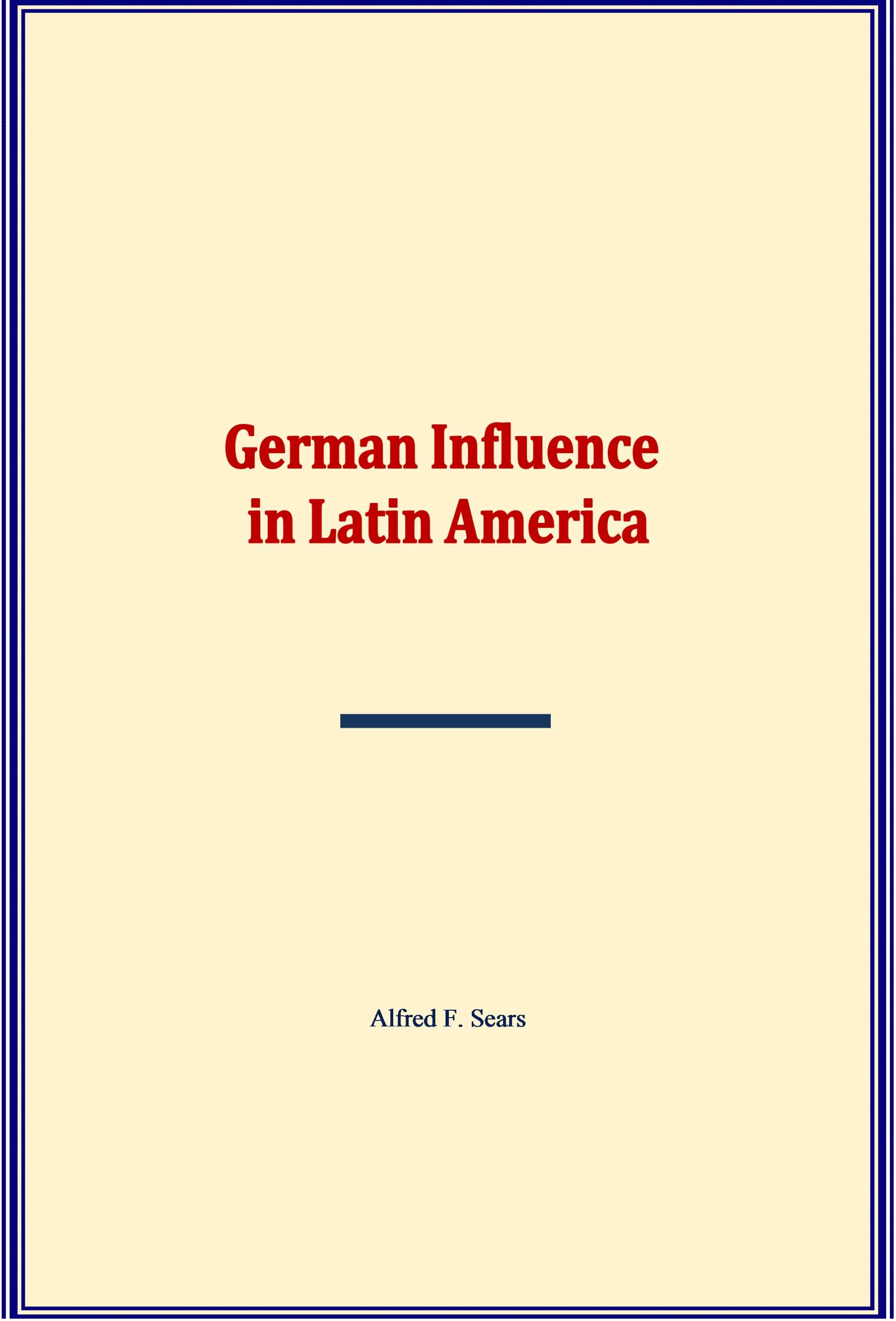 Couverture ebook de German Influence in Latin America, de Alfred F. Sears