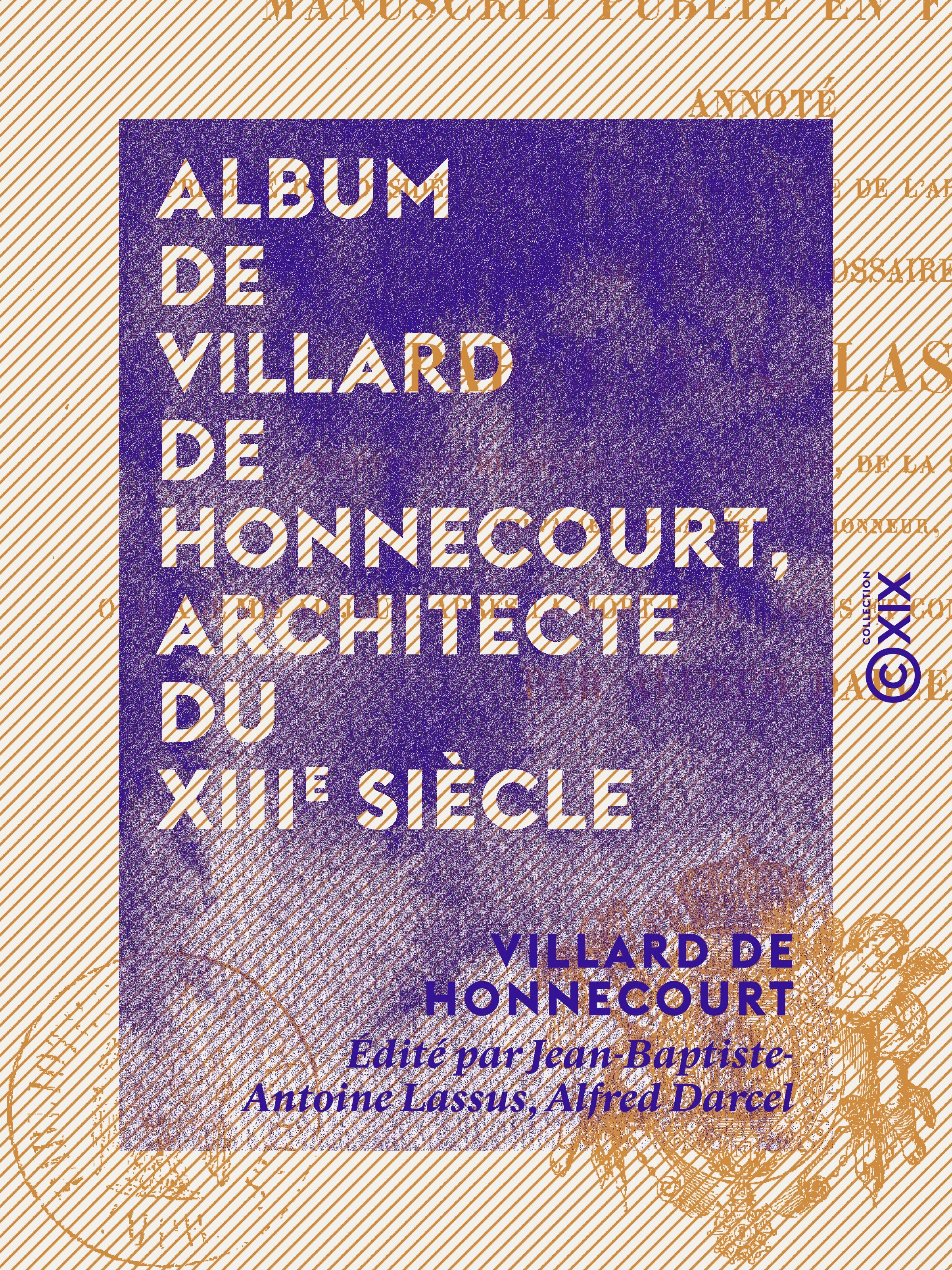 Couverture ebook de Album de Villard de Honnecourt, architecte du XIIIe siècle - Manuscrit publié en fac-similé, annoté, ..., de Alfred Darcel, Jean-Baptiste-Antoine Lassus, Villard De Honnecourt