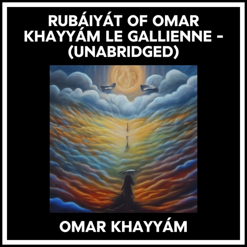 audiobook cover of Rubáiyát Of Omar Khayyám Le Gallienne - (Unabridged), by Omar Khayyam