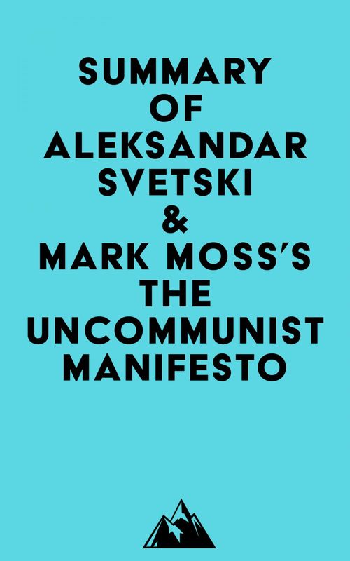 ebook cover of Summary of Aleksandar Svetski & Mark Moss's The UnCommunist Manifesto, by Everest Media