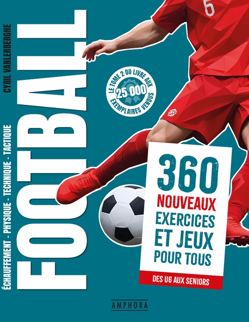 Couverture ebook de Football : 360 nouveaux exercices et jeux pour tous, de Cyril Vanlerberghe
