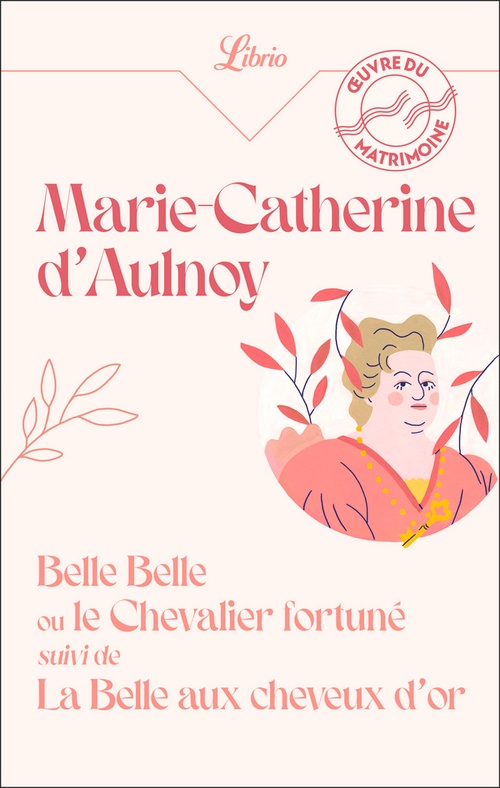 Couverture ebook de Belle Belle ou le Chevalier Fortuné suivi de La Belle aux cheveux d'or, de Madame d'Aulnoy