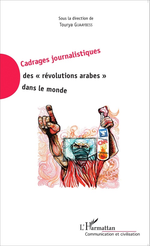 Couverture ebook de Cadrages journalistiques des "révolutions arabes" dans le monde, de Tourya Guaaybess