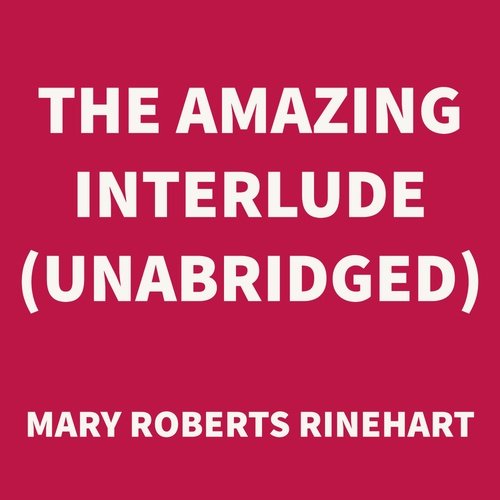 Couverture audiobook de The Amazing Interlude (UNABRIDGED), de Mary Roberts Rinehart