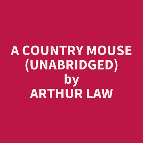 Couverture audiobook de A Country Mouse (UNABRIDGED), de Arthur Law