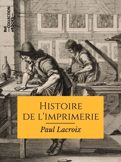 Couverture ebook de Histoire de l'imprimerie, de Edouard Fournier, Ferdinand Sere, Paul Lacroix