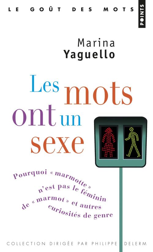 ebook cover of Les Mots ont un sexe. Pourquoi " marmotte " n'est pas le féminin de " marmot ", et autres curiosités, by Marina Yaguello