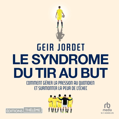 Couverture audiobook de Le syndrome du tir au but: Du terrain de foot à la vie quotidienne, de Geir Jordet