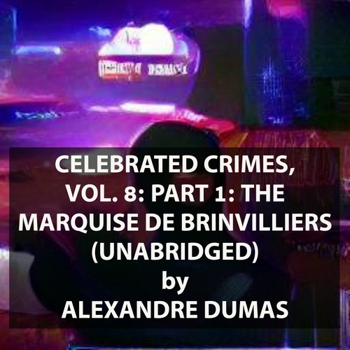 Couverture audiobook de Celebrated Crimes, Vol. 8: Part 1: The Marquise de Brinvilliers (UNABRIDGED), de Alexandre Dumas