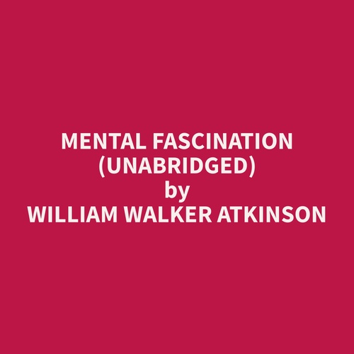 audiobook cover of Mental Fascination (Unabridged), by William Walker Atkinson
