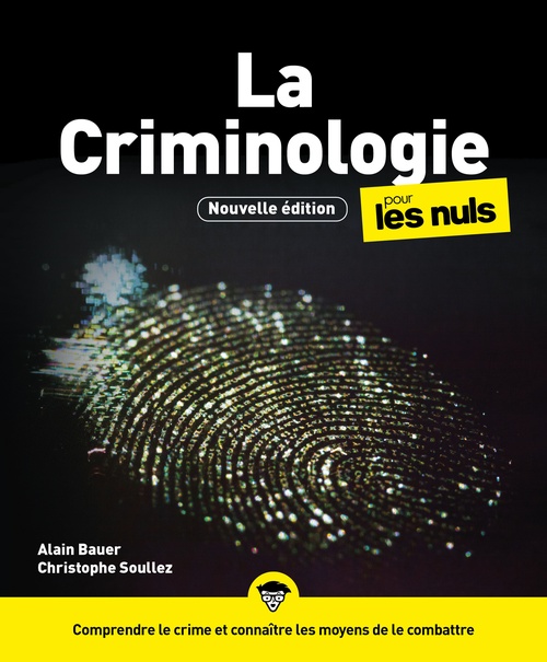 ebook cover of La Criminologie pour les Nuls, 3e édition - Comprendre le crime et connaître les moyens de le combattre, by Alain Bauer, Christophe Soullez