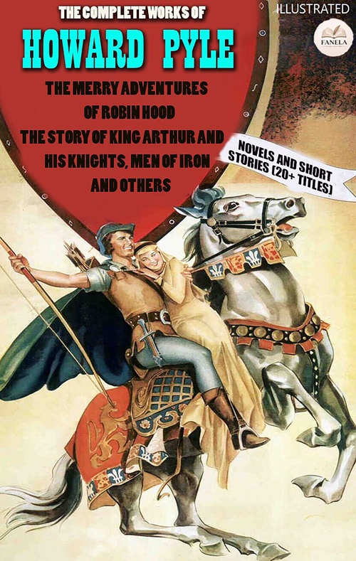 ebook cover of The Complete Works of Howard Pyle. Novels and Short Stories (20+ Titles). Illustrated, by Howard Pyle