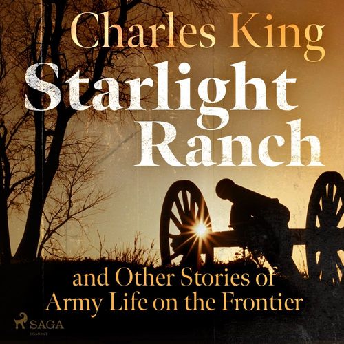 Couverture audiobook de Starlight Ranch and Other Stories of Army Life on the Frontier, de Charles King