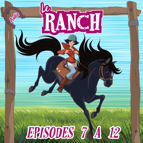 Couverture audiobook de Le Ranch - Episodes 7 à 12, de Le Ranch