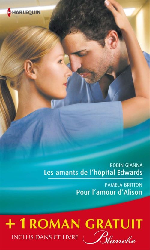 Couverture ebook de Les amants de l'hôpital Edwards - Pour l'amour d'Alison - Amoureuse malgré elle, de Pamela Britton, Robin Gianna, Abigail Gordon