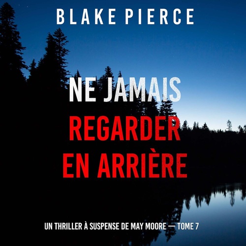 audiobook cover of Ne Jamais Regarder En Arrière (Un thriller à suspense de May Moore - Tome 7), by Blake Pierce