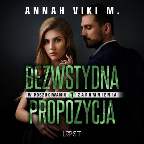 audiobook cover of W poszukiwaniu zapomnienia 1: Bezwstydna propozycja - opowiadanie erotyczne, by Annah Viki M.