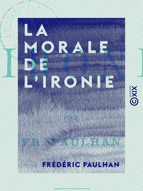 Couverture ebook de La Morale de l'ironie, de Frederic Paulhan