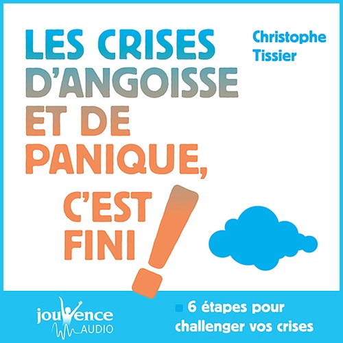 Couverture audiobook de Les crises d'angoisses et de panique, c'est fini !, de Christophe Tissier