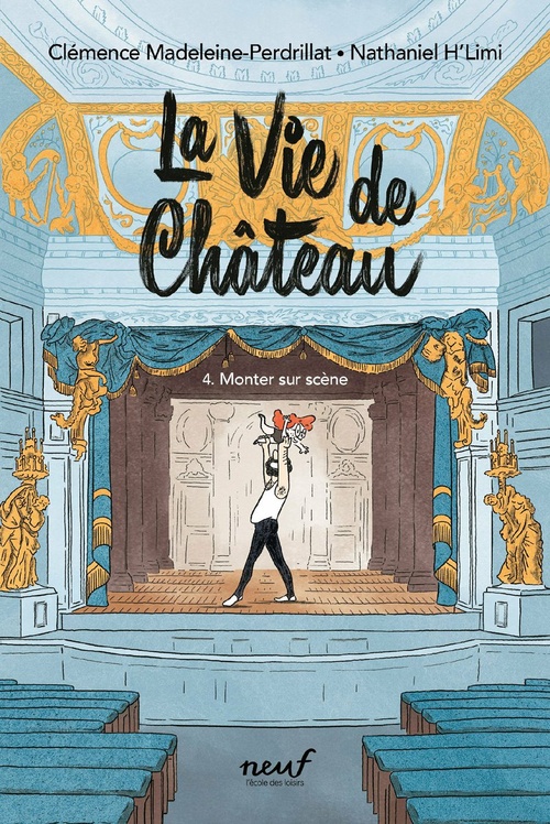 ebook cover of La vie de Château - Tome 4 : Monter sur scène, by Clémence Madeleine-Perdrillat, Nathaniel H'Limi