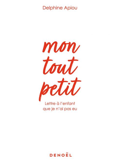 ebook cover of Mon tout petit. Lettre à l'enfant que je n'ai pas eu, by Delphine Apiou