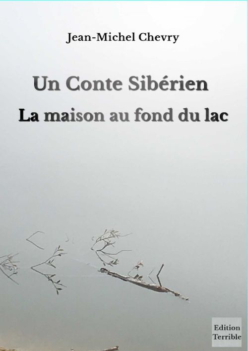 Couverture ebook de Un conte sibérien - La maison au fond du lac, de Jean-Michel Chevry