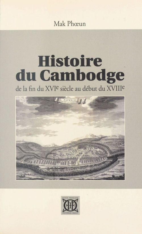 Couverture ebook de Histoire du Cambodge de la fin du XVIe siècle au début du XVIIIe siècle, de Phoeun Mak