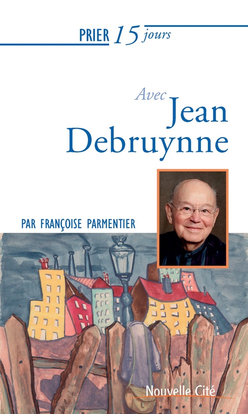 Couverture ebook de Prier 15 jours avec Jean Debruynne n°240, de Françoise Parmentier