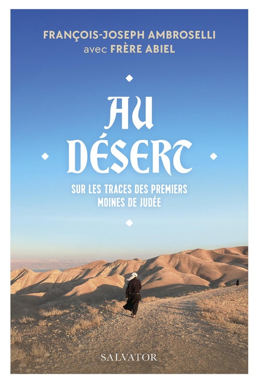 ebook cover of Au désert : Sur les traces des premiers moines de Judée, by François-Joseph Ambroselli, Abiel