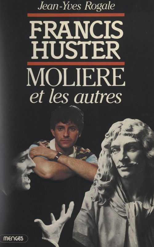 ebook cover of Francis Huster, Molière et les autres..., by Jean-Yves Rogale