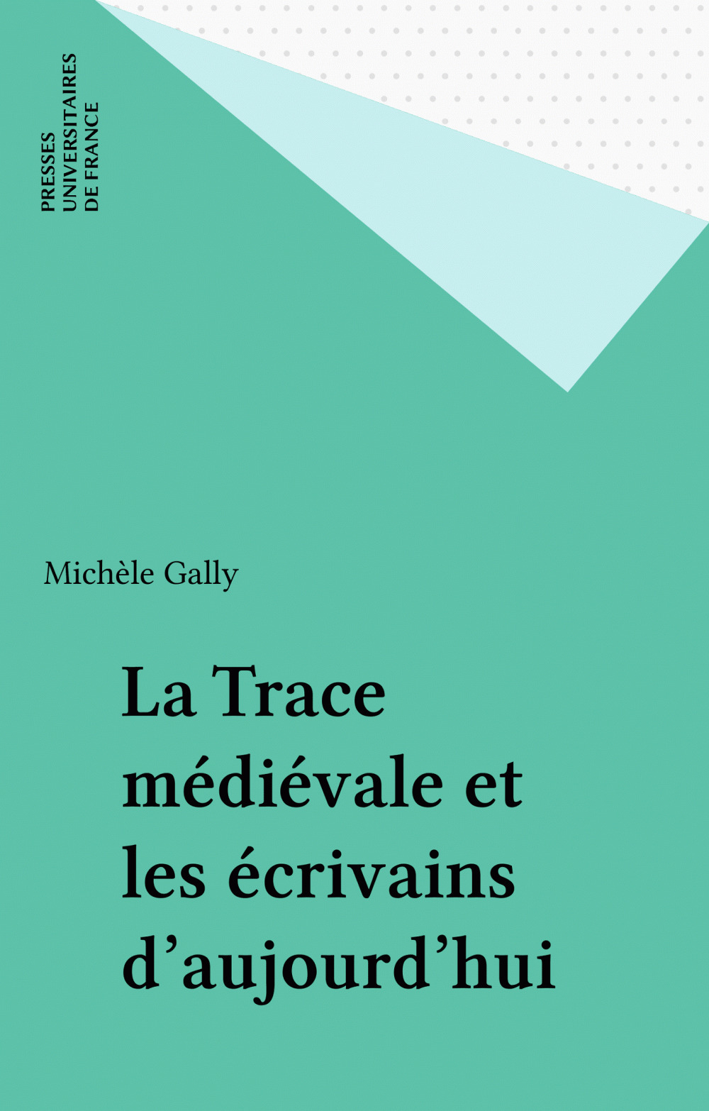 ebook cover of La Trace médiévale et les écrivains d'aujourd'hui, by Michèle Gally