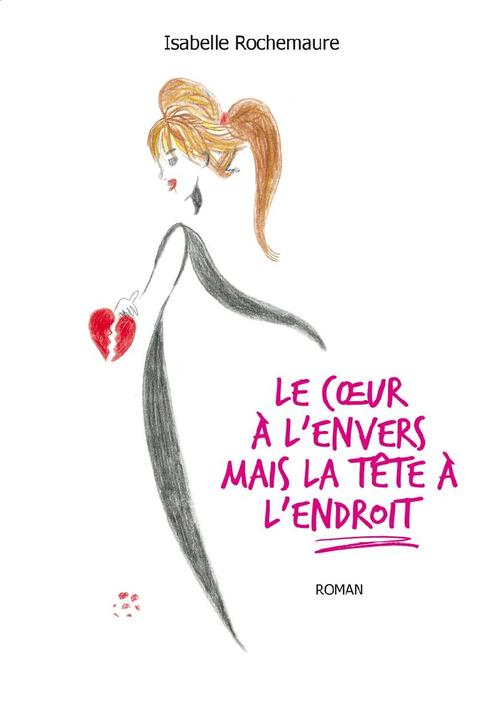 ebook cover of LE COEUR À L'ENVERS MAIS LA TÊTE À L'ENDROIT, by Isabelle Rochemaure
